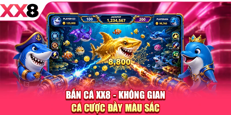 Bắn Cá XX8 - không gian cá cược đầy màu sắc