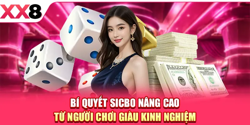 Bí quyết Sicbo nâng cao từ người chơi giàu kinh nghiệm