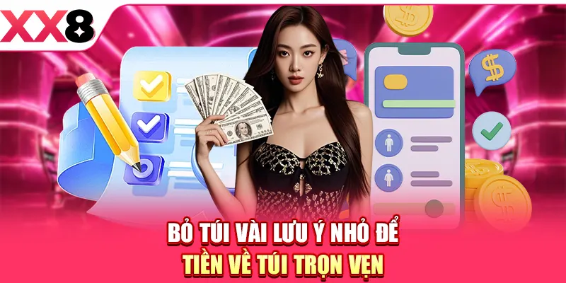 Bỏ túi vài lưu ý nhỏ để tiền về túi trọn vẹn