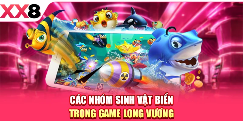 Các nhóm sinh vật biển trong game Long Vương