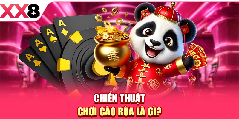 Chiến thuật chơi Cào Rùa là gì?