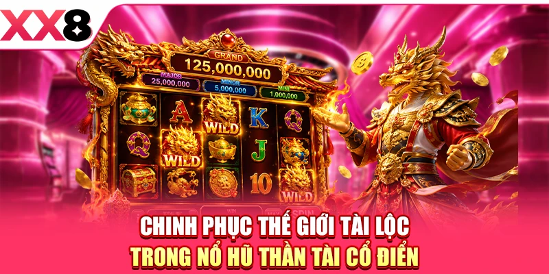 Chinh phục thế giới tài lộc trong Nổ hũ Thần Tài Cổ Điển