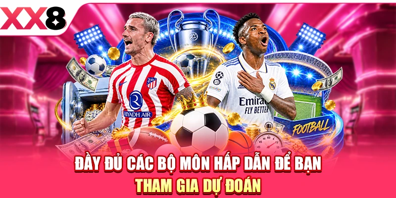 Đầy đủ các bộ môn hấp dẫn để bạn tham gia dự đoán