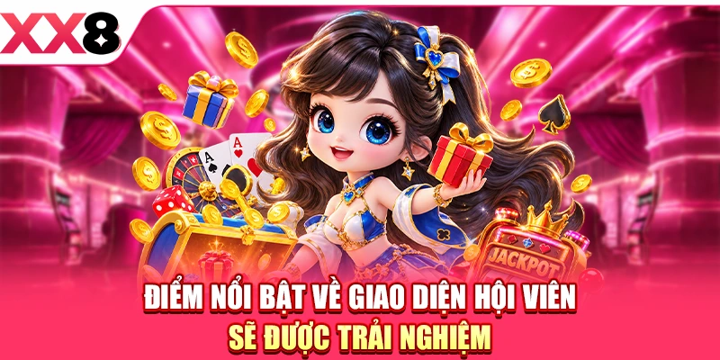 Điểm nổi bật về giao diện hội viên sẽ được trải nghiệm