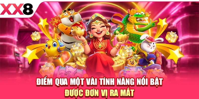 Điểm qua một vài tính năng nổi bật được đơn vị ra mắt