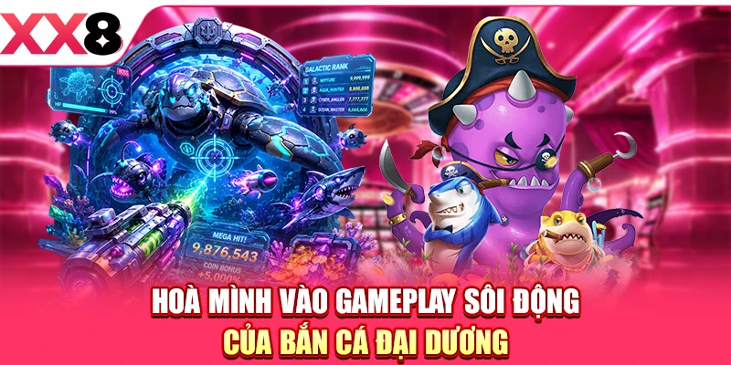 Hoà mình vào gameplay sôi động của Bắn cá Đại Dương