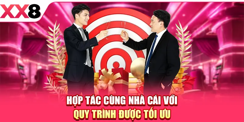 Hợp tác cùng nhà cái với quy trình được tối ưu