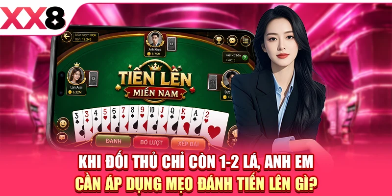 Khi đối thủ chỉ còn 1-2 lá, anh em cần áp dụng mẹo đánh Tiến Lên gì?