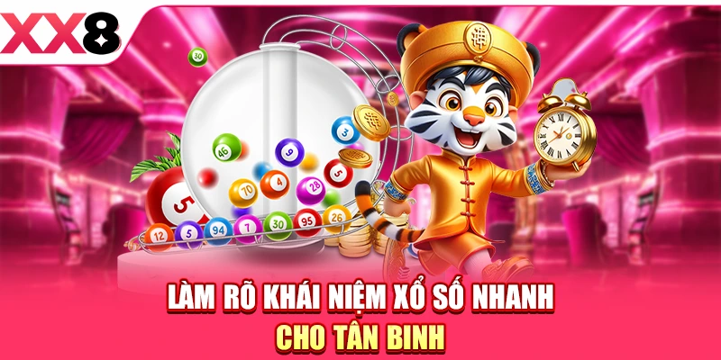 Làm rõ khái niệm xổ số nhanh cho tân binh