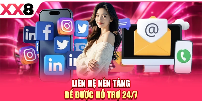 Liên hệ nền tảng để được hỗ trợ 24/7
