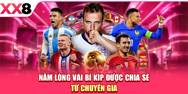 Nằm lòng vài bí kíp được chia sẻ từ chuyên gia
