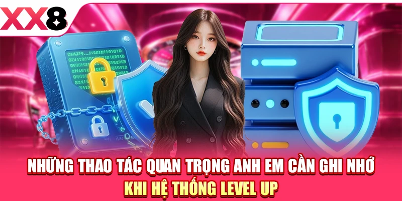 Những thao tác quan trọng anh em cần ghi nhớ khi hệ thống level up