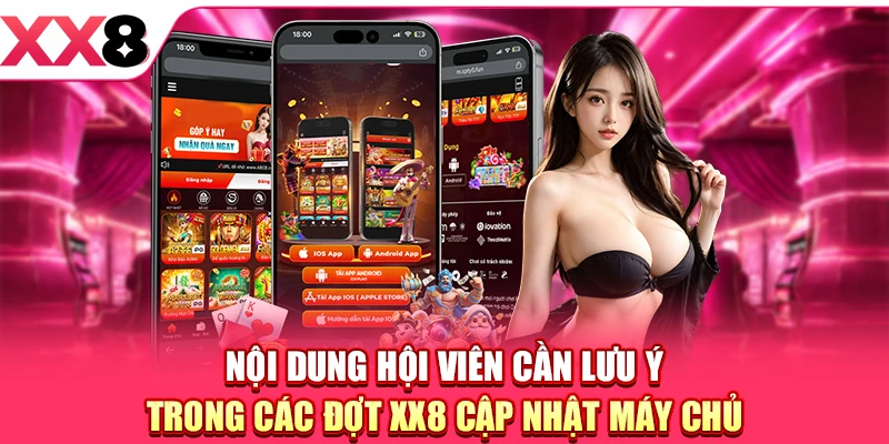Nội dung hội viên cần lưu ý trong các đợt XX8 cập nhật máy chủ