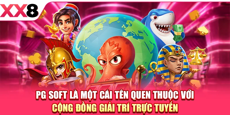 PG Soft là một cái tên quen thuộc với cộng đồng giải trí trực tuyến