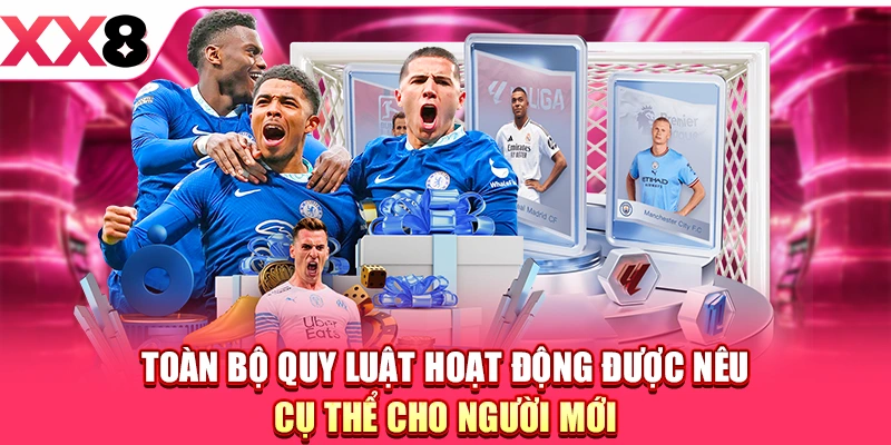 Toàn bộ quy luật hoạt động được nêu cụ thể cho người mới