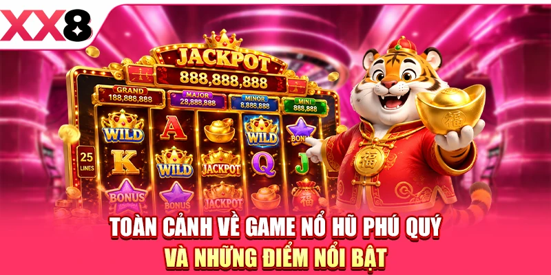 Toàn cảnh về game Nổ hũ Phú Quý và những điểm nổi bật