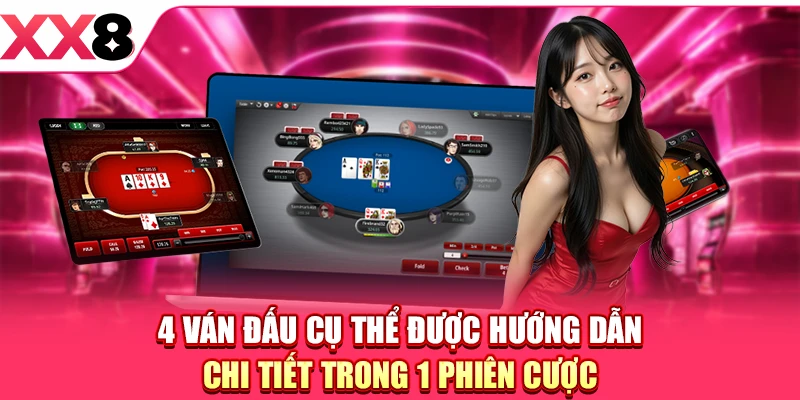 4 ván đấu cụ thể được hướng dẫn chi tiết trong 1 phiên cược