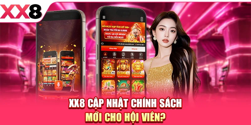 XX8 cập nhật chính sách mới cho hội viên?