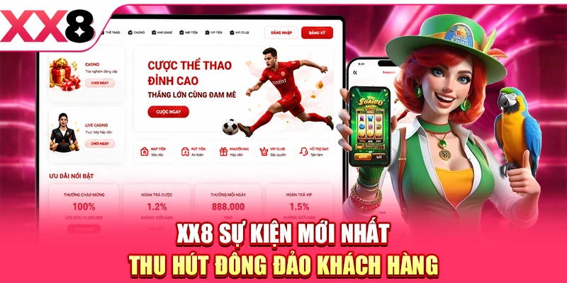XX8 sự kiện mới nhất thu hút đông đảo khách hàng