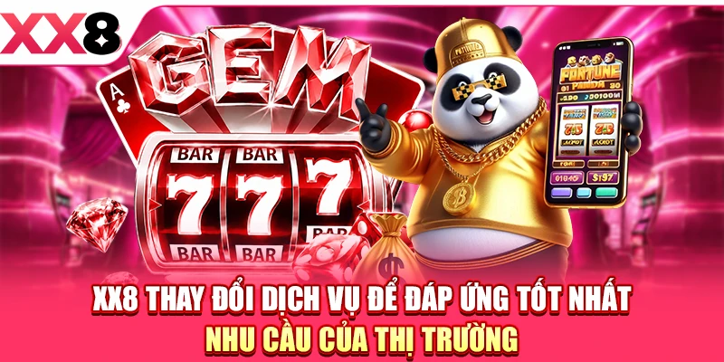 XX8 thay đổi dịch vụ để đáp ứng tốt nhất nhu cầu của thị trường