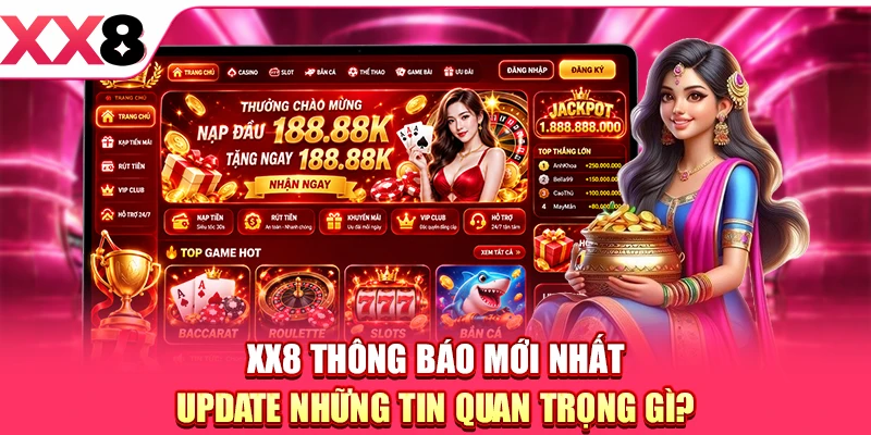 XX8 thông báo mới nhất update những tin quan trọng gì?